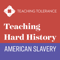 Teaching Hard History: American Slavery