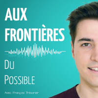 Aux Frontières Du Possible podcast