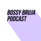 Bossy Bruja Podcast