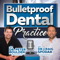 Bulletproof Dental Practice