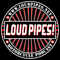 Loud Pipes!
