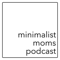 minimalist moms podcast