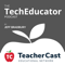 The TechEducator Podcast – The TeacherCast Educational Network