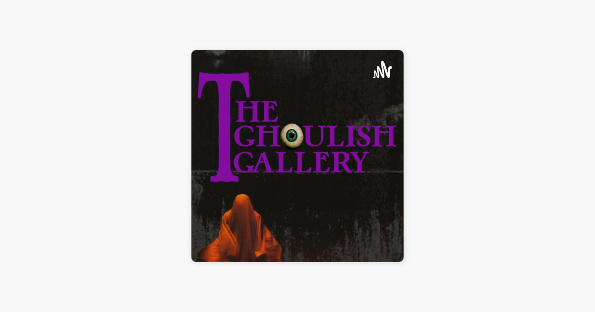 ‎The Ghoulish Gallery on Apple Podcasts