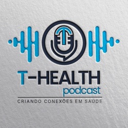 T-HEALTH Podcast - Criando Conexões em Saúde!