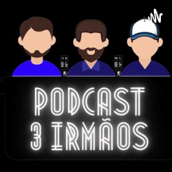 Podcast 3 Irmãos