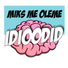 Miks me oleme idioodid? - Miks me oleme idioodid?