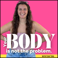 Your Body Is Not The Problem podcast