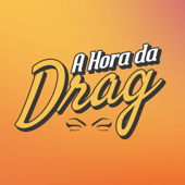 A Hora da Drag - A Hora da Drag