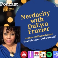 Nerdacity Podcast with DuEwa Frazier 