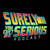 Surely You Can't Be Serious Podcast - Surely You Can't Be Serious Productions, LLC