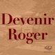 Devenir Roger