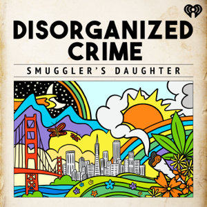 Disorganized Crime: Smuggler's Daughter podcast
