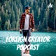 Foreign Creator Podcast
