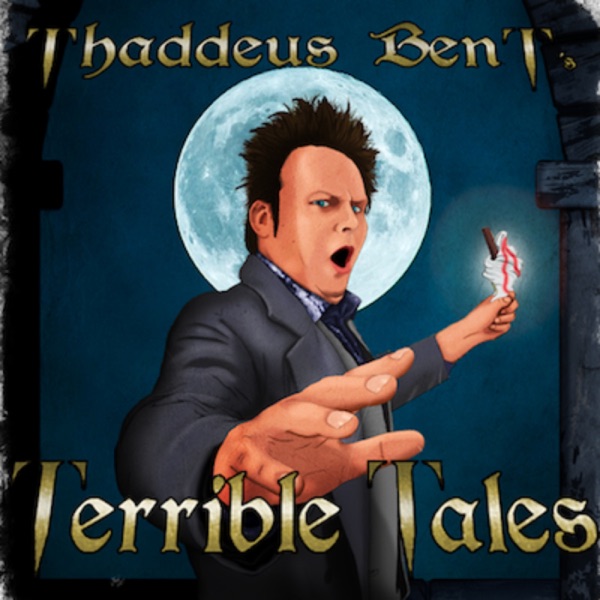 Thaddeus Bent‘s Terrible Tales