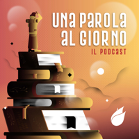 Una Parola al Giorno - il podcast podcast