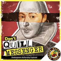 Don't Quill the Messenger: Shakespeare Authorship Explored podcast