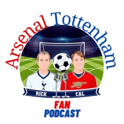 Arsenal Tottenham Fan Podcast Episode 66 - Rick is back!  Are Spurs?