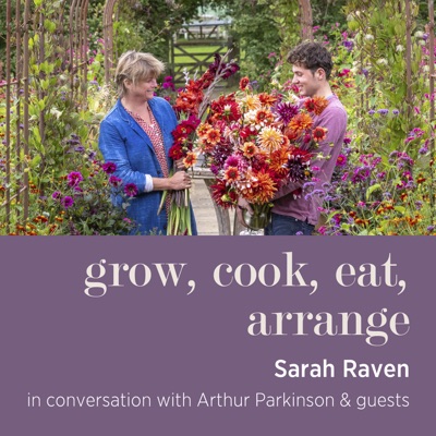 Grow, cook, eat, arrange with Sarah Raven & Arthur Parkinson:Sarah Raven in conversation with Arthur Parkinson