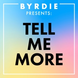 Introducing Byrdie Presents: Tell Me More