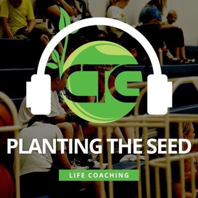 Planting the Seed: Life Coaching and Mental Training Podcast:CTG Growth Life Coaching