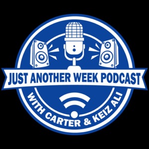 The Just Another Week Podcast w/ J. Carter and Keiz Ali