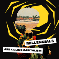 Millennials Are Killing Capitalism podcast