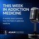 This Week in Addiction Medicine from ASAM