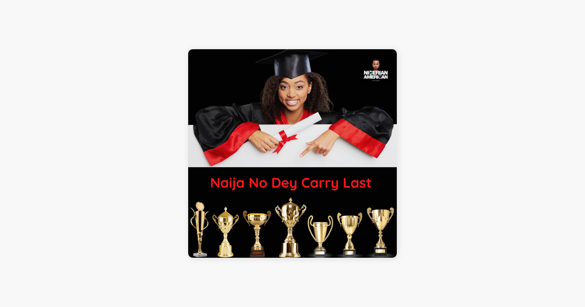 nigerian-american-naija-no-dey-carry-last-episode-24-on-apple-podcasts