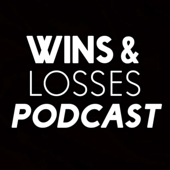The Wins & Losses Podcast - Wins & Losses