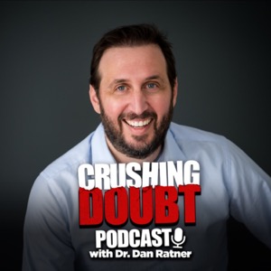 Crushing Doubt with Dr. Dan Ratner