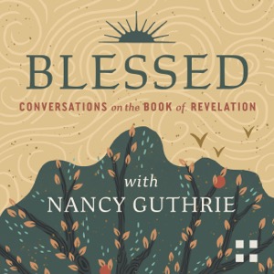 Blessed: Conversations on the Book of Revelation with Nancy Guthrie