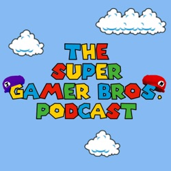 The Super Gamer Bros. Podcast