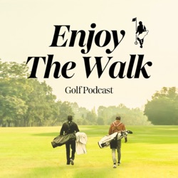 Enjoy The Walk Golf Podcast