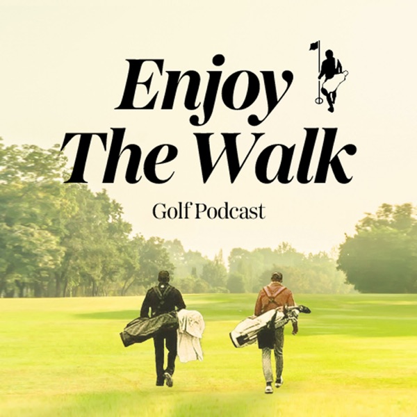 Enjoy The Walk Golf Podcast