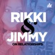 Rikki and Jimmy on Relationships