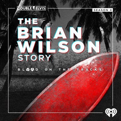 BLOOD ON THE TRACKS Season 4: The Brian Wilson Story:iHeartPodcasts & Double Elvis