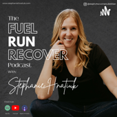 The Fuel Run Recover Podcast - Stephanie Hnatiuk