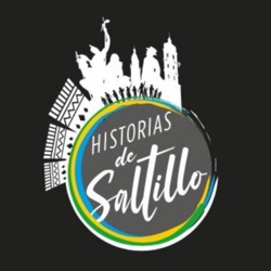 Historias de Saltillo se reinventa para ti