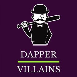 The Dapper Villains Podcast