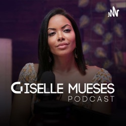 Giselle Mueses Podcast