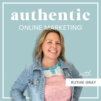 Authentic Online Marketing with Ruthie Gray podcast