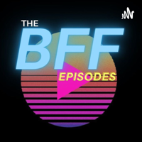 The BFF Episodes podcast