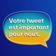 Votre tweet est important pour nous.