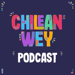 Chilean Wey: El Podcast 