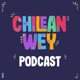 Chilean Wey: El Podcast 