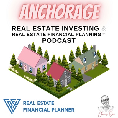 Anchorage Real Estate Investing & Real Estate Financial Planning™ Podcast