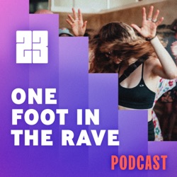 One Foot in the Rave - Ep 1: Festival 23 and Why the Rave Will Save Our Souls