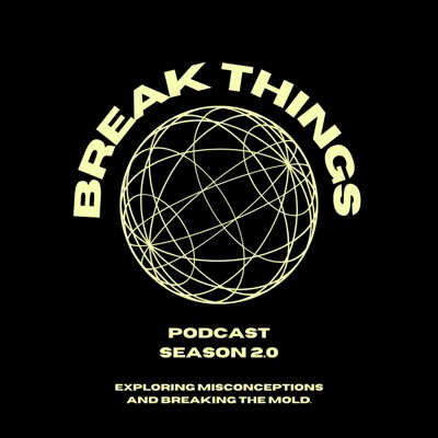 Break Things Podcast