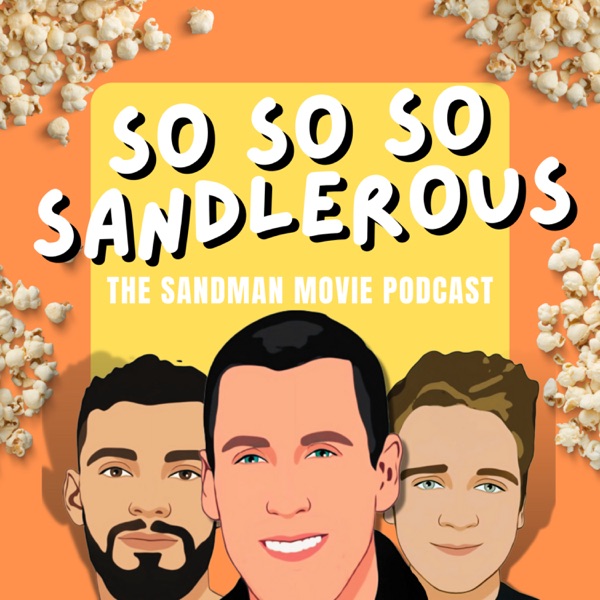 So So So Sandlerous: The Sandman Movie Podcast